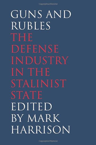 Guns and Rubles: The Defense Industry in the Stalinist State (The Yale-Hoover Series on Stalin, Stalinism, and the Cold War)
