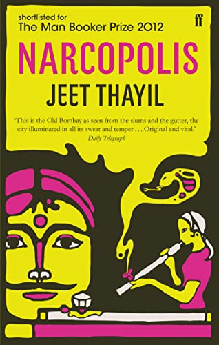 Narcopolis: Shortlisted for the Man Booker Prize, a rich and hallucinatory novel, set around a Bombay opium den as the city transforms itself over three decades. (English Edition)