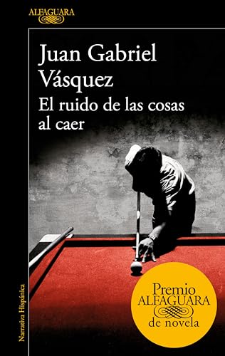El ruido de las cosas al caer (Premio Alfaguara de novela 2011) (Spanish Edition)