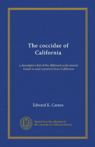 The coccidae of California: a descriptive list of the different scale insects found in and reported from California