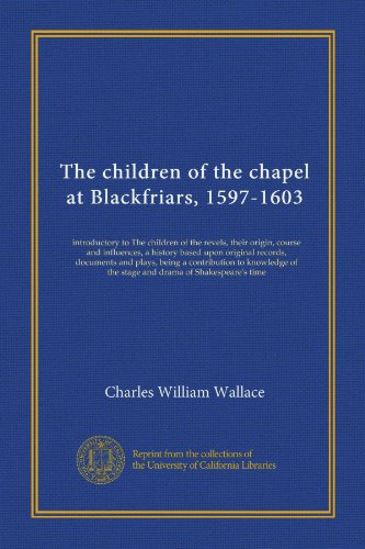 The children of the chapel at Blackfriars, 1597-1603