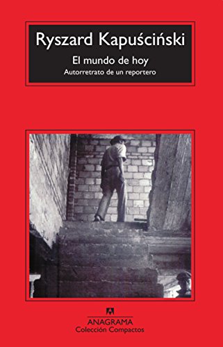 El mundo de hoy: Autorretrato de un reportero (Compactos nº 481) (Spanish Edition)