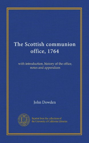 The Scottish communion office, 1764: with introduction, history of the office, notes and appendices