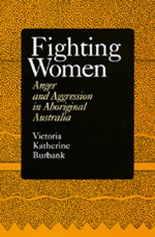 Fighting Women: Anger and Aggression in Aboriginal Australia