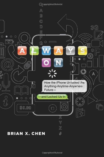 Always On: How the iPhone Unlocked the Anything-Anytime-Anywhere Future--and Locked Us In