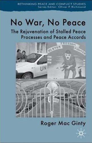 No War, No Peace: The Rejuvenation of Stalled Peace Processes and Peace Accords (Rethinking Peace and Conflict Studies)