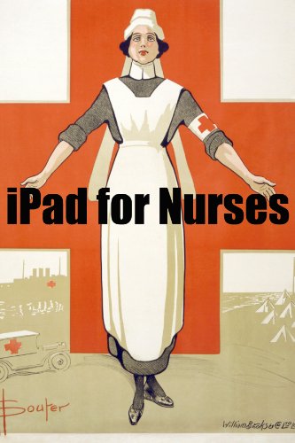 iPad 2 for Nurses: The Essential Guide to How Nurses Are Using iPad’s in the Workplace, What Apps (Paid and Free) You Need, and How to Use the iPad 2 (English Edition)