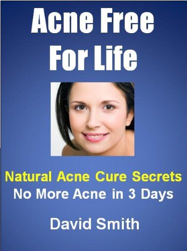 Acne Free For Life: Natural Acne Cure Secrets - No More Acne In 3 Days (English Edition)