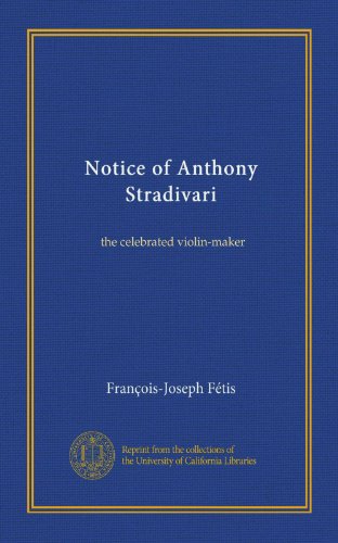 Notice of Anthony Stradivari: the celebrated violin-maker