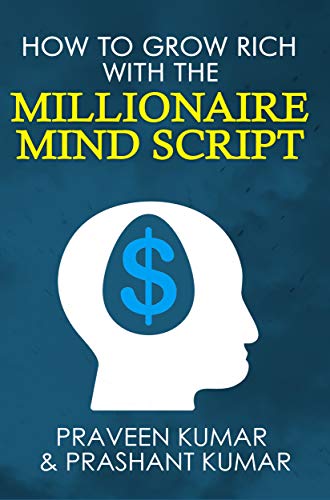 How to Grow Rich with The Millionaire Mind Script (How To Create Wealth Book 4)