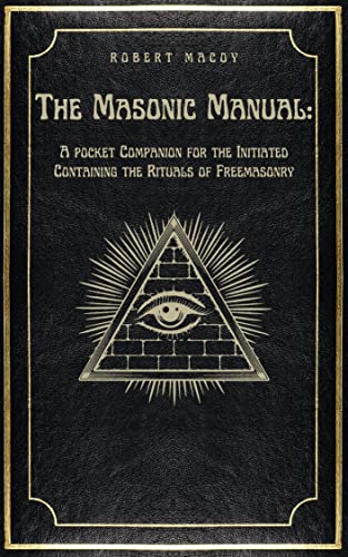 THE MASONIC MANUAL : A pocket Companion for the Initiated Containing the Rituals of Freemasonry