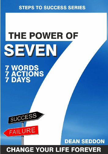 The Power of Seven: 7 Days, 7 Actions, 7 Days - Change your Life Forever (Success Series) (English Edition)