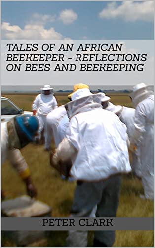 Tales of an African Beekeeper - Reflections on Bees and Beekeeping