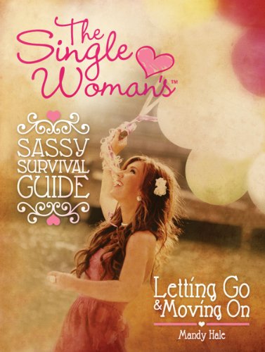 The Single Woman’s Sassy Survival Guide: Letting Go and Moving On (English Edition)