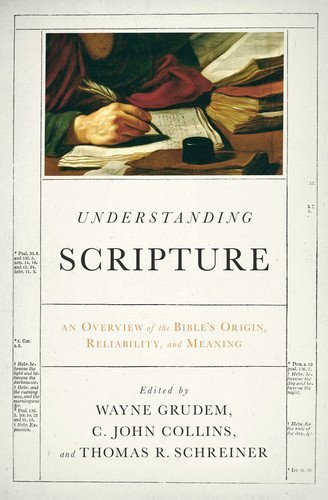 Understanding Scripture: An Overview of the Bible's Origin, Reliability, and Meaning (English Edition)