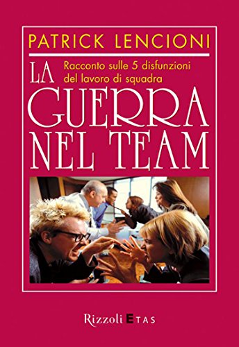 La guerra nel team: Racconto sulle 5 disfunzioni del lavoro di squadra (Italian Edition)