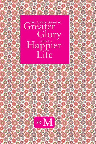 The Little Guide To Greater Glory And A Happier Life