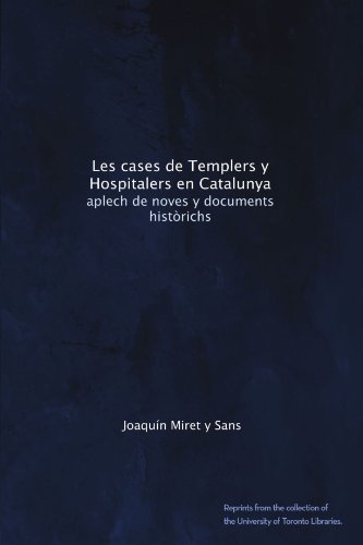Les cases de Templers y Hospitalers en Catalunya: aplech de noves y documents històrichs (Catalan Edition)