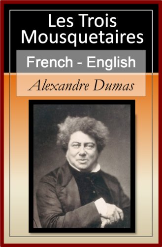 Les Trois Mousquetaires - Vol 1 (of 3) [French English Bilingual Edition] - Paragraph by Paragraph Translation (Les Trois Mousquetaires - The Three Musketeers) (French Edition)