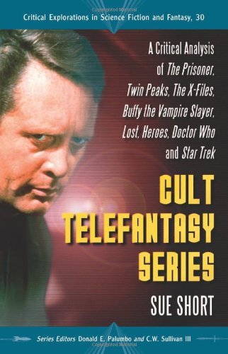 Cult Telefantasy Series: A Critical Analysis of The Prisoner, Twin Peaks, The X-Files, Buffy the Vampire Slayer, Lost, Heroes, Doctor Who and Star Trek ... in Science Fiction and Fantasy Book 30)