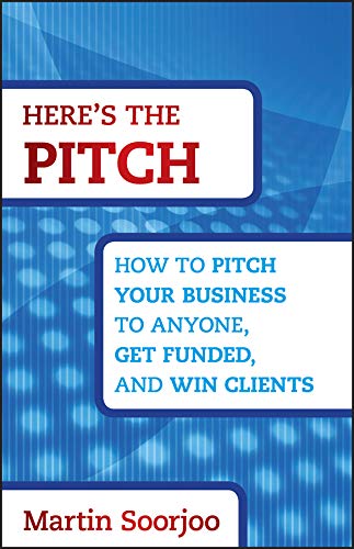 Here's the Pitch: How to Pitch Your Business to Anyone, Get Funded, and Win Clients (English Edition)