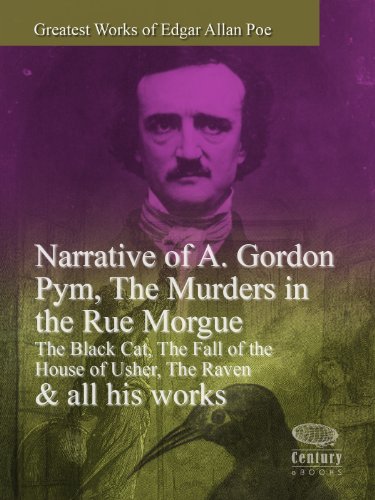 Greatest Works of Edgar Allan Poe: Narrative of A. Gordon Pym, The Murders in the Rue Morgue, The Black Cat, The Fall of the House of Usher, The Raven & all his works