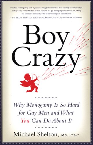 Boy Crazy: Why Monogamy Is So Hard for Gay Men and What You Can Do About It