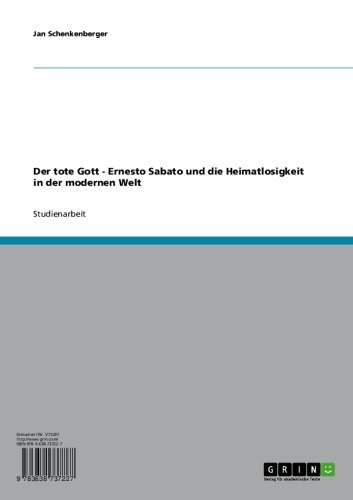 Der tote Gott - Ernesto Sabato und die Heimatlosigkeit in der modernen Welt (German Edition)