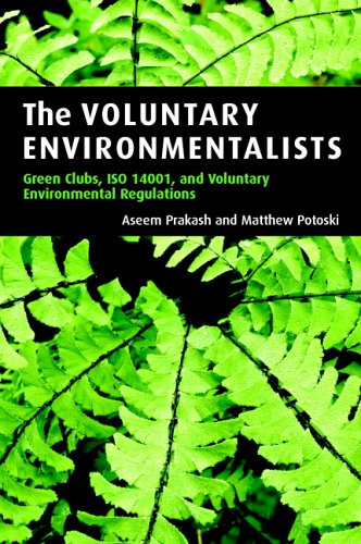 The Voluntary Environmentalists: Green Clubs, ISO 14001, and Voluntary Environmental Regulations
