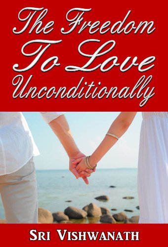 The Freedom To Love Unconditionally (English Edition)