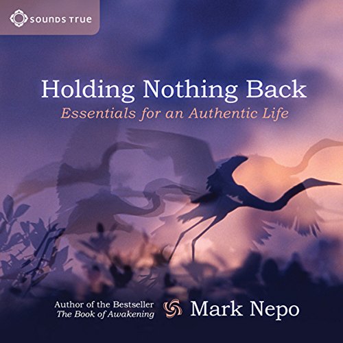 Holding Nothing Back: Essentials for an Authentic Life