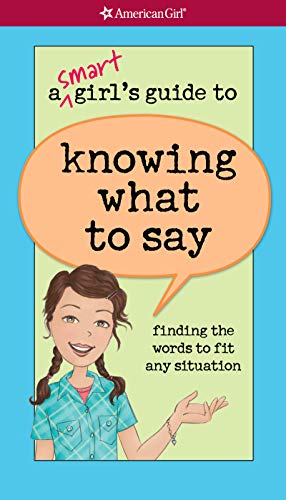 A Smart Girl's Guide to Knowing What to Say: finding the words to fit any situation (American Girl)