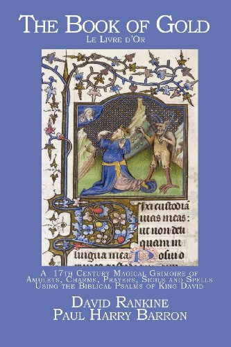 The Book of Gold (Le Livre d’Or): A 17th Century Magical Grimoire of Amulets, Charms, Prayers, Sigils and Spells Using the Biblical Psalms of King David