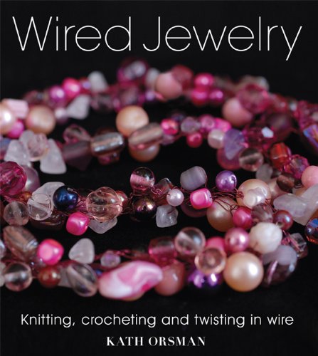Wired Jewelry: Knitting, Crocheting and Twisting in Wire