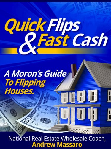 Quick Flips and Fast Cash: A Moron's Guide To Flipping Houses, Bank-Owned Property and Everything Real Estate Investing (English Edition)