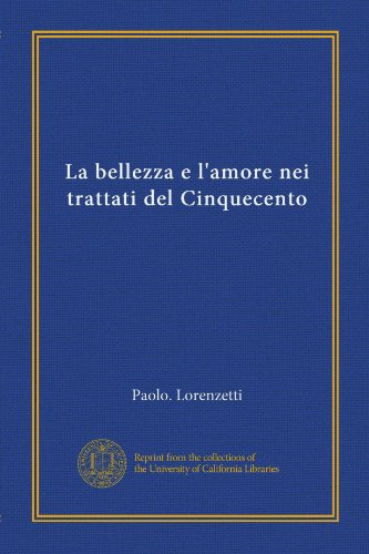 La bellezza e l'amore nei trattati del Cinquecento (Vol-1)