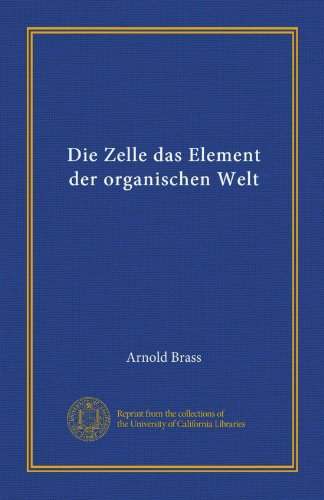 Die Zelle das Element der organischen Welt (Vol-1) (German Edition)