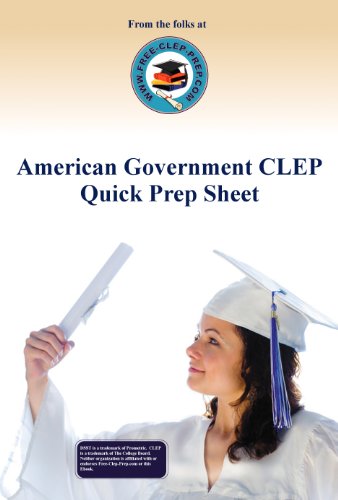 American Government CLEP Quick Prep Sheet (www.Free-Clep-Prep.com Quick Prep Series Book 4)