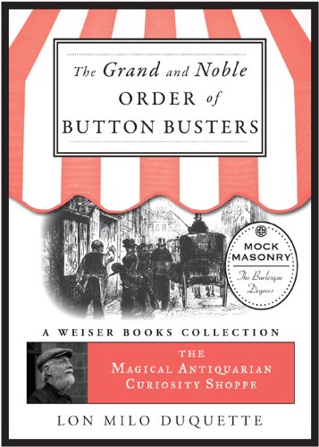 The Grand and Noble Order of Button Busters: A Side Degree for the use of Secret Societies, the object of which is to Revive Interest in the Meetings, ... A Weiser Books Collection (English Edition)