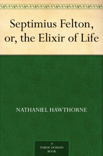 Septimius Felton, or, the Elixir of Life (English Edition)