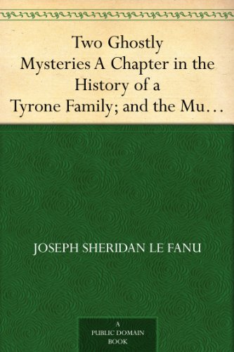 Two Ghostly Mysteries A Chapter in the History of a Tyrone Family; and the Murdered Cousin