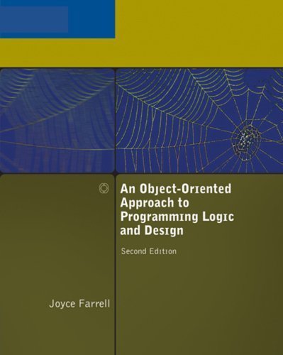 By Joyce Farrell: An Object-Oriented Approach to Programming Logic and Design Second (2nd) Edition