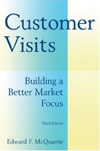 Customer Visits: Building a Better Market Focus, Third Edition: 3rd (Third) edition