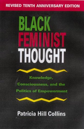 Black Feminist Thought: Knowledge, Consciousness, and the Politics of Empowerment (Perspectives on Gender) by Patricia Hill Collins (1990-09-13)