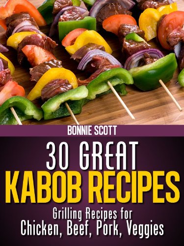 30 Great Kabob Recipes: Shish Kebab Cookbook, Kabob Cookbook, Grilling Cookbook
