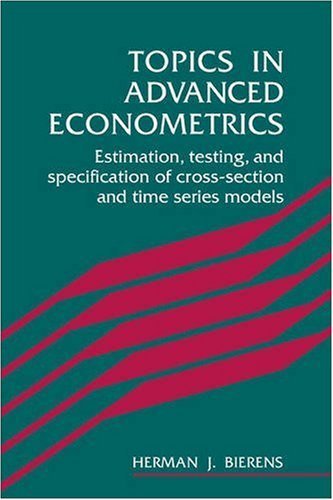 Topics in Advanced Econometrics: Estimation, Testing, and Specification of Cross-Section and Time Series Models ( Paperback ) by Bierens, Herman J. published by Cambridge University Press