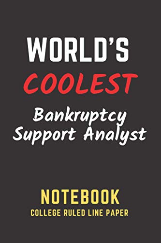 World's Coolest Bankruptcy Support Analyst Notebook: College Ruled Line Paper. Perfect Gift/Present for any occasion. Appreciation, Retirement, Year ... Anniversary, Father's Day, Mother's Day