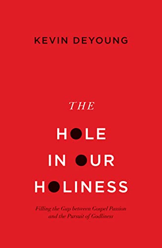 The Hole in Our Holiness: Filling the Gap between Gospel Passion and the Pursuit of Godliness (English Edition)