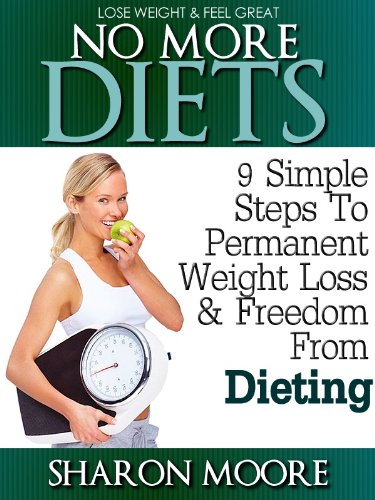 No More Diets: 9 Simple Steps To Permanent Weight Loss & Freedom From Dieting (60 Second System Fitness & Exercise Lifestyle Guides Book 4)