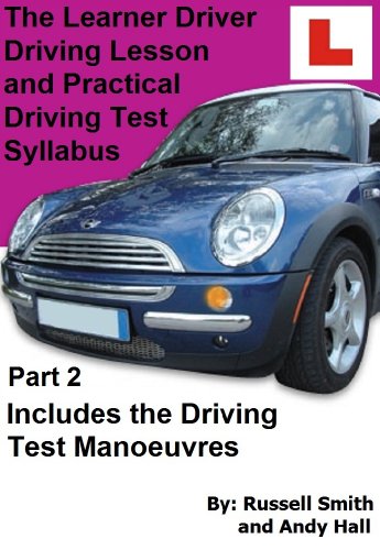 The Learner Driver Driving Lesson and Practical Driving Test Syllabus Part 2